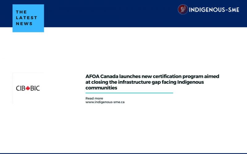 AFOA Canada launches new certification program aimed at closing the infrastructure gap facing Indigenous communities